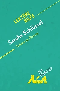 Sarahs Schlüssel von Tatiana de Rosnay (Lektürehilfe): Detaillierte Zusammenfassung, Personenanalyse und Interpretation