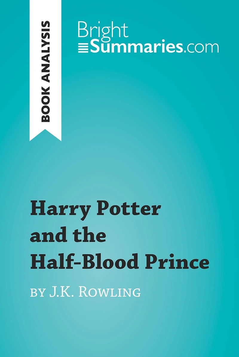 Harry Potter and the Half-Blood Prince by J.K. Rowling (Book Analysis): Detailed Summary, Analysis and Reading Guide