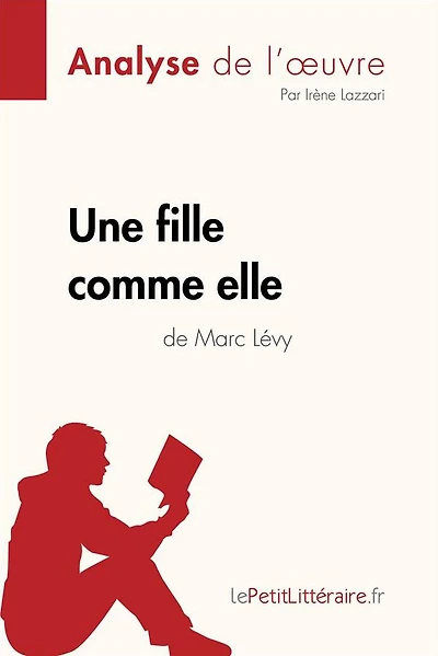 Une fille comme elle de Marc Lï¿½vy (Analyse l'oeuvre): Analyse complï¿½te et rï¿½sumï¿½ dï¿½taillï¿½ l'oeuvre