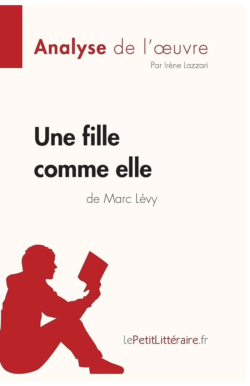 Une fille comme elle de Marc L�vy (Analyse l'oeuvre): Analyse compl�te et r�sum� d�taill� l'oeuvre
