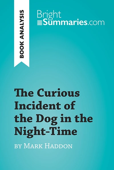 Curious Incident of the Dog in the Night-Time by Mark Haddon (Book Analysis): Detailed Summary, Analysis and Reading Guide