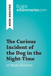 Curious Incident of the Dog in the Night-Time by Mark Haddon (Book Analysis): Detailed Summary, Analysis and Reading Guide