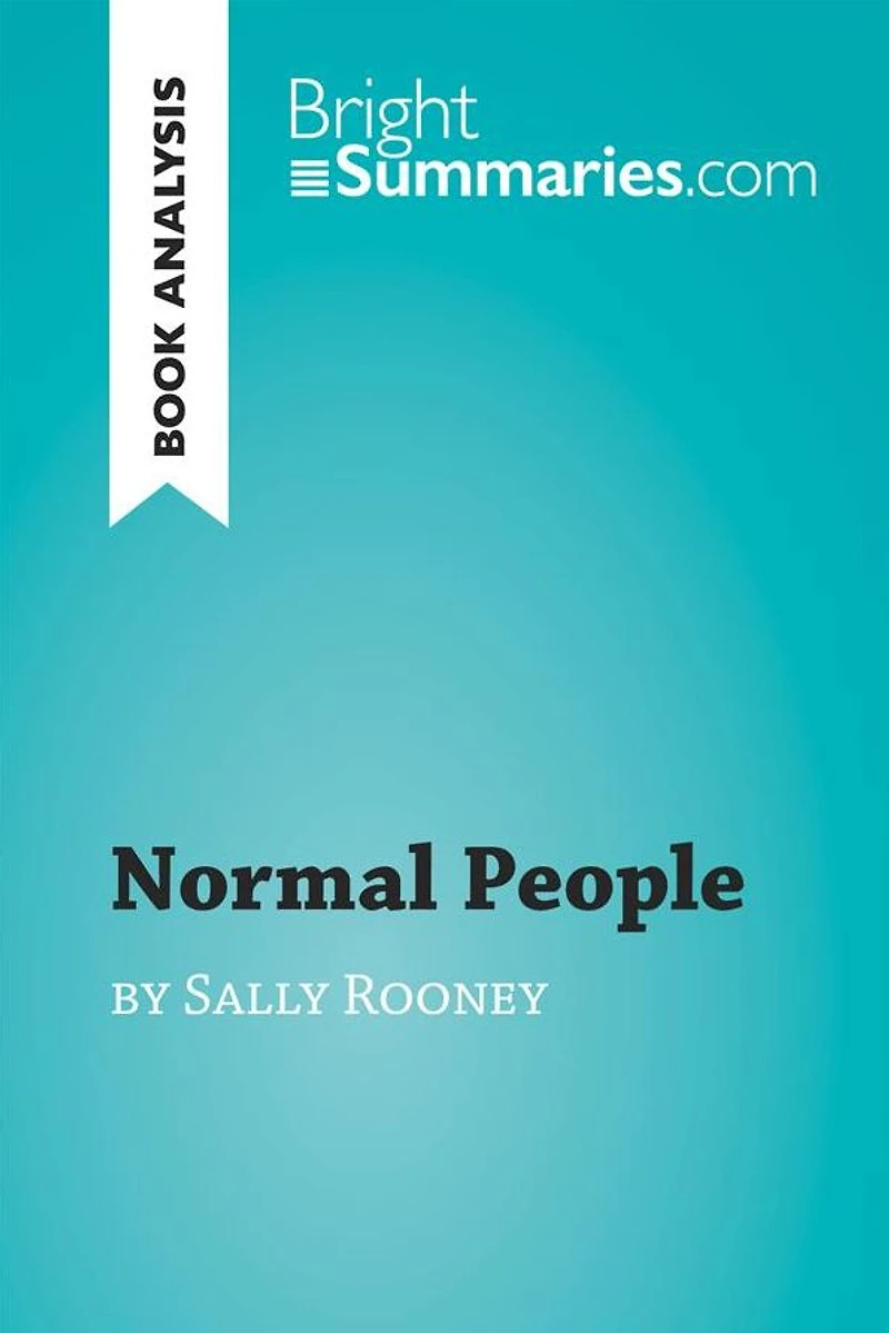 Normal People by Sally Rooney (Book Analysis): Detailed Summary, Analysis and Reading Guide