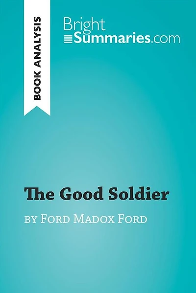 Good Soldier by Ford Madox Ford (Book Analysis): Detailed Summary, Analysis and Reading Guide