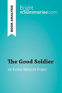 Good Soldier by Ford Madox Ford (Book Analysis): Detailed Summary, Analysis and Reading Guide