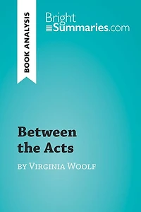 Between the Acts by Virginia Woolf (Book Analysis): Detailed Summary, Analysis and Reading Guide