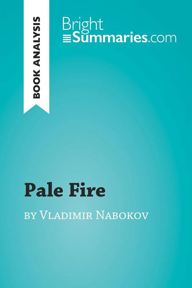 Pale Fire by Vladimir Nabokov (Book Analysis): Detailed Summary, Analysis and Reading Guide