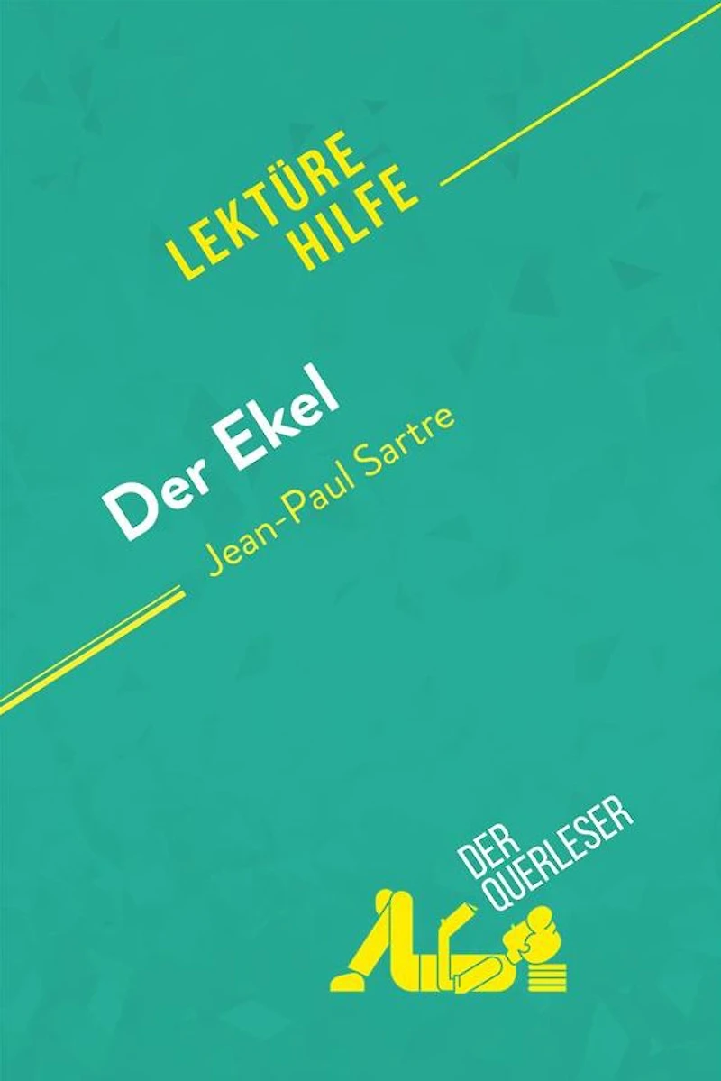 Der Ekel von Jean-Paul Sartre (Lektürehilfe): Detaillierte Zusammenfassung, Personenanalyse und Interpretation