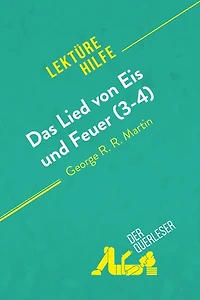 Das Lied von Eis und Feuer (3-4) von George R. R. Martin (Lektürehilfe): Detaillierte Zusammenfassung, Personenanalyse und Interpretation