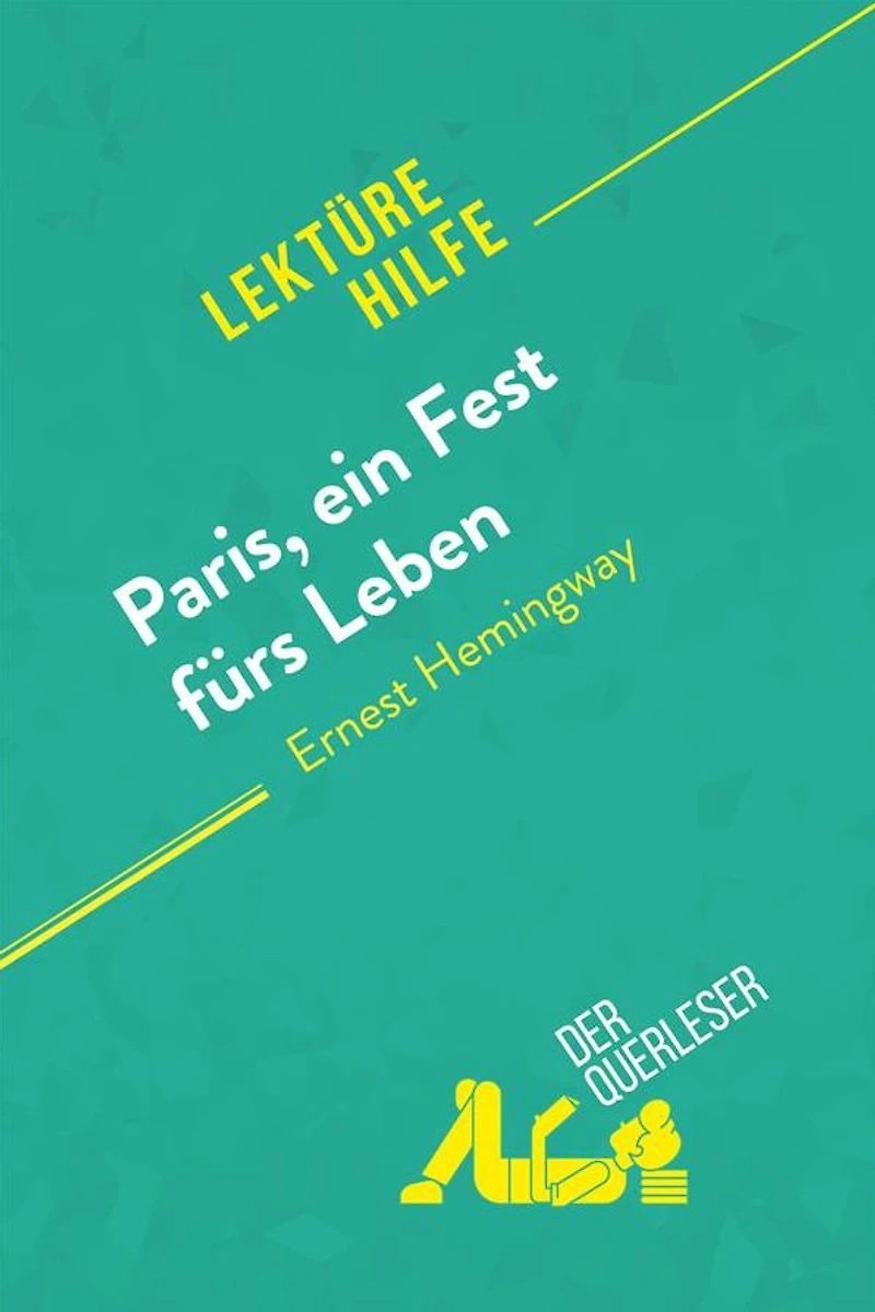 Paris, ein Fest fürs Leben von Ernest Hemingway (Lektürehilfe): Detaillierte Zusammenfassung, Personenanalyse und Interpretation