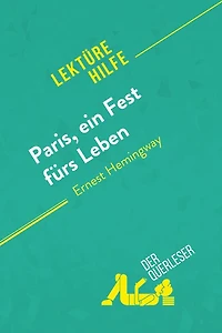 Paris, ein Fest fürs Leben von Ernest Hemingway (Lektürehilfe): Detaillierte Zusammenfassung, Personenanalyse und Interpretation