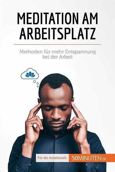 Meditation am Arbeitsplatz: Methoden für mehr Entspannung bei der Arbeit