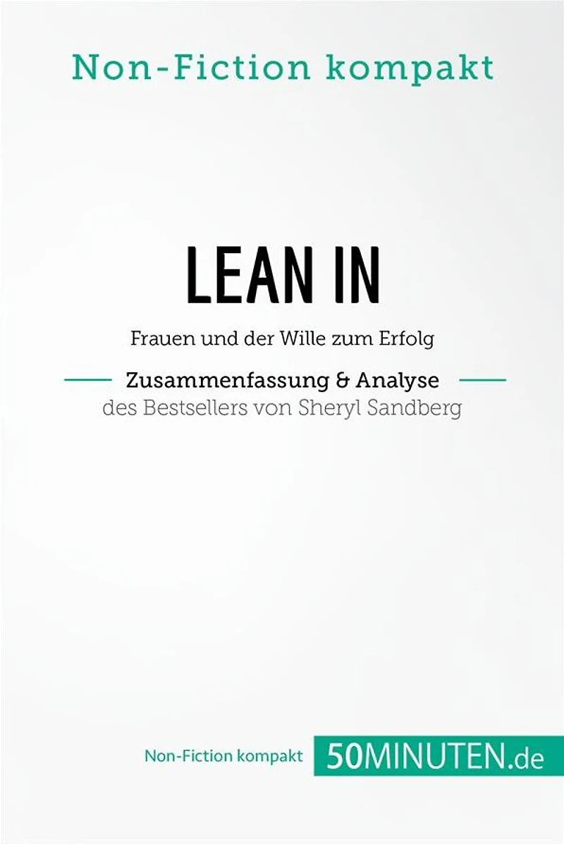 Lean In. Zusammenfassung & Analyse des Bestsellers von Sheryl Sandberg: Frauen und der Wille zum Erfolg