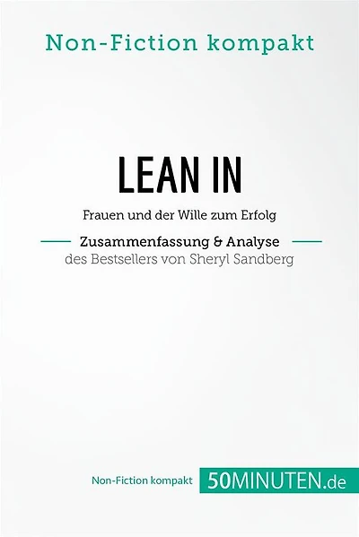 Lean In. Zusammenfassung & Analyse des Bestsellers von Sheryl Sandberg: Frauen und der Wille zum Erfolg