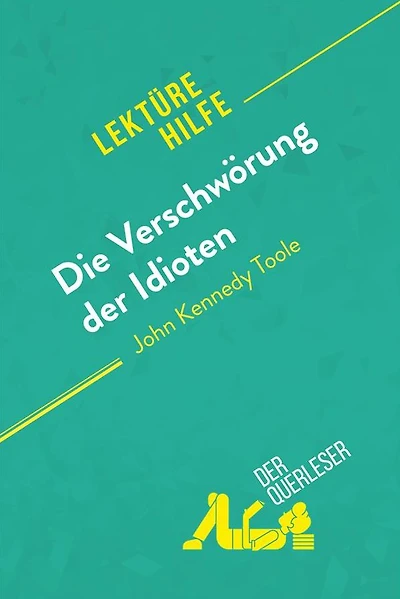 Die Verschwörung der Idioten von John Kennedy Toole (Lektürehilfe): Detaillierte Zusammenfassung, Personenanalyse und Interpretation