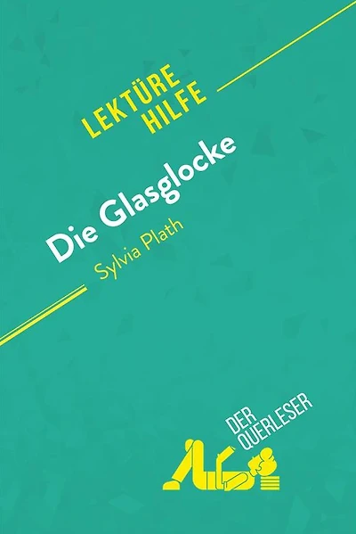 Die Glasglocke von Sylvia Plath (Lektürehilfe): Detaillierte Zusammenfassung, Personenanalyse und Interpretation
