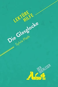 Die Glasglocke von Sylvia Plath (Lektürehilfe): Detaillierte Zusammenfassung, Personenanalyse und Interpretation