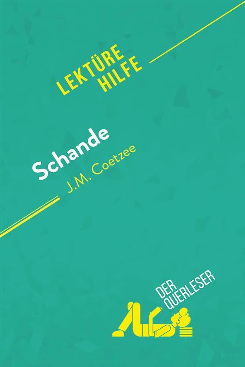 Schande von J.M. Coetzee (Lektürehilfe): Detaillierte Zusammenfassung, Personenanalyse und Interpretation