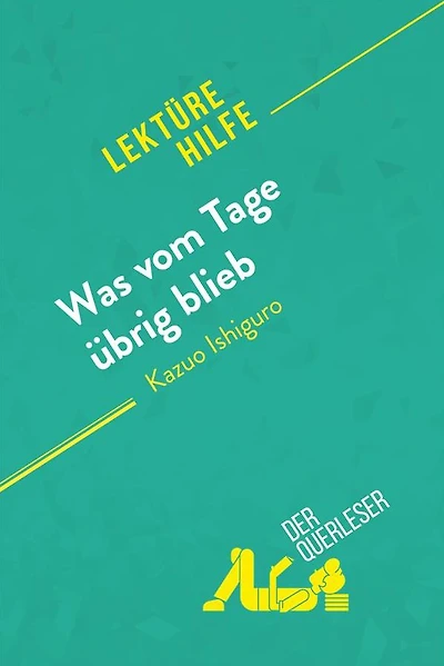 Was vom Tage übrig blieb von Kazuo Ishiguro (Lektürehilfe): Detaillierte Zusammenfassung, Personenanalyse und Interpretation