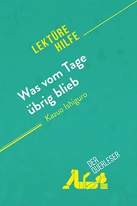 Was vom Tage übrig blieb von Kazuo Ishiguro (Lektürehilfe): Detaillierte Zusammenfassung, Personenanalyse und Interpretation