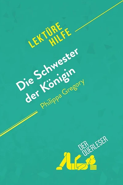 Die Schwester der Königin von Philippa Gregory (Lektürehilfe): Detaillierte Zusammenfassung, Personenanalyse und Interpretation