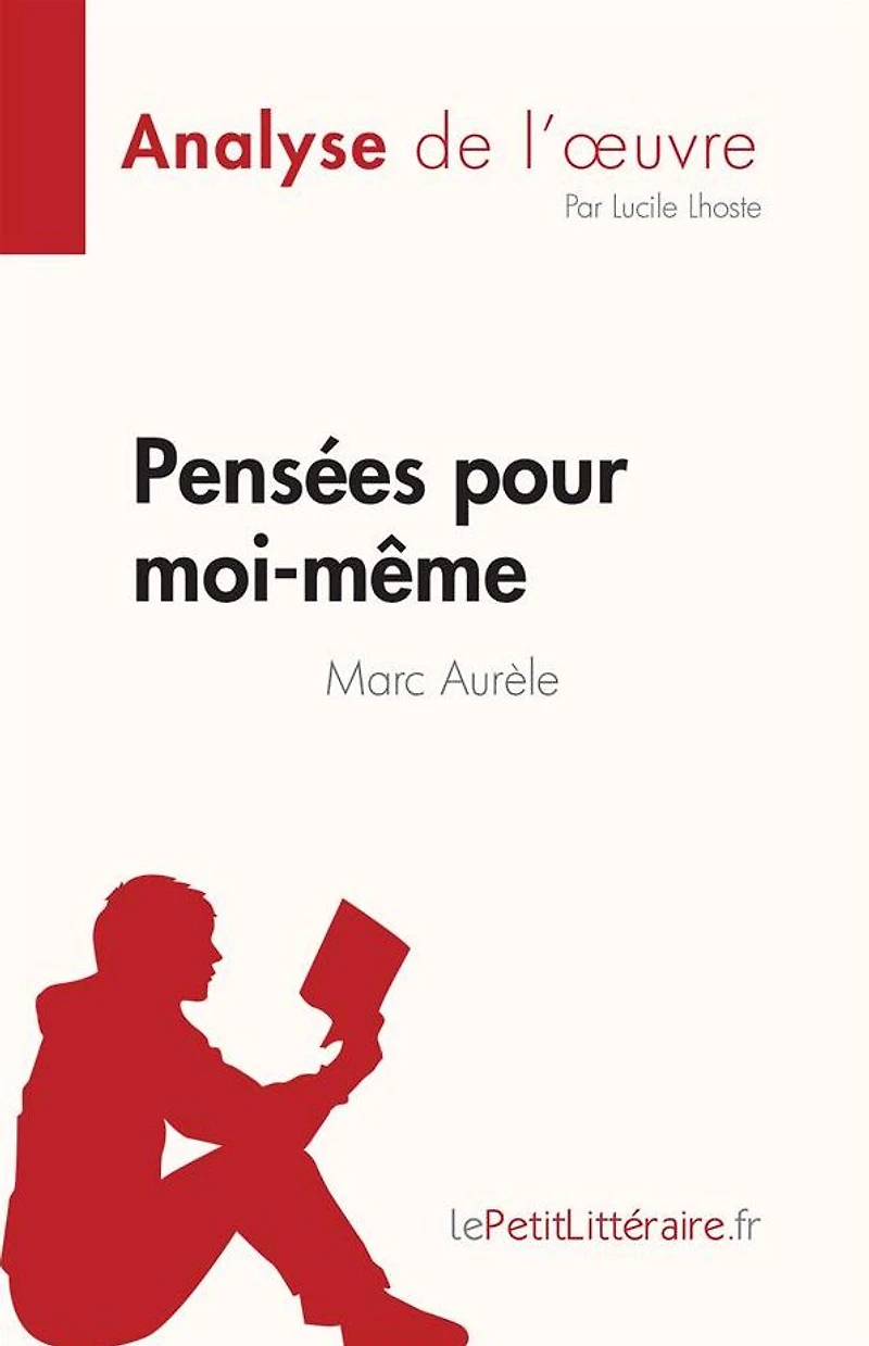 Pensées pour moi-même de Marc Aurèle (Analyse de l'ouvre): Résumé complet et analyse détaillée de l'oeuvre
