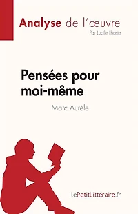 Pensées pour moi-même de Marc Aurèle (Analyse de l'ouvre): Résumé complet et analyse détaillée de l'oeuvre