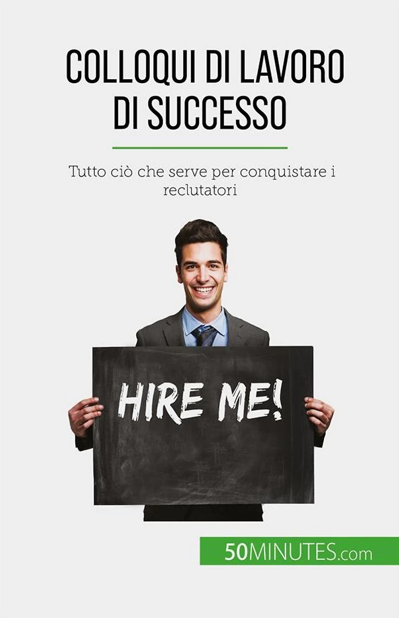 Colloqui di lavoro di successo: Tutto ciò che serve per conquistare i reclutatori
