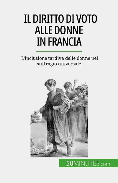 Il diritto di voto alle donne in Francia: L'inclusione tardiva delle donne nel suffragio universale
