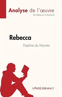 Rebecca de Daphne du Maurier (Analyse de l'ouvre): Résumé complet et analyse détaillée de l'ouvre