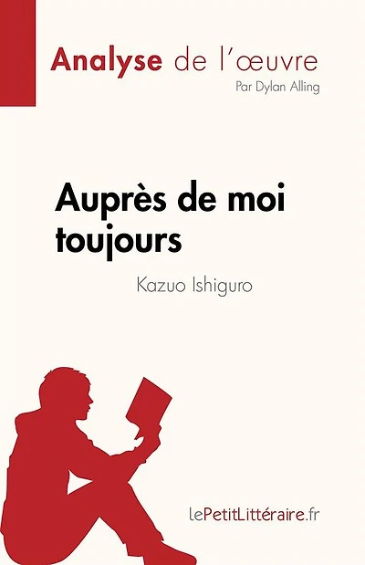 Auprès de moi toujours de Kazuo Ishiguro (Analyse de l'ouvre): Résumé complet et analyse détaillée de l'ouvre