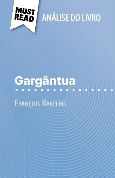 Gargântua de François Rabelais (Análise do livro): Análise completa e resumo pormenorizado do trabalho