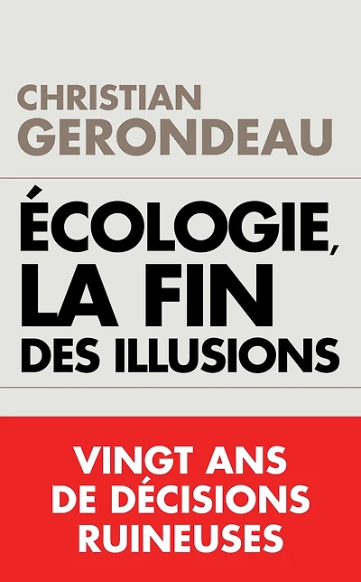 Écologie, la fin des illusions: Vingt ans de décisions ruineuses