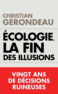 Écologie, la fin des illusions: Vingt ans de décisions ruineuses