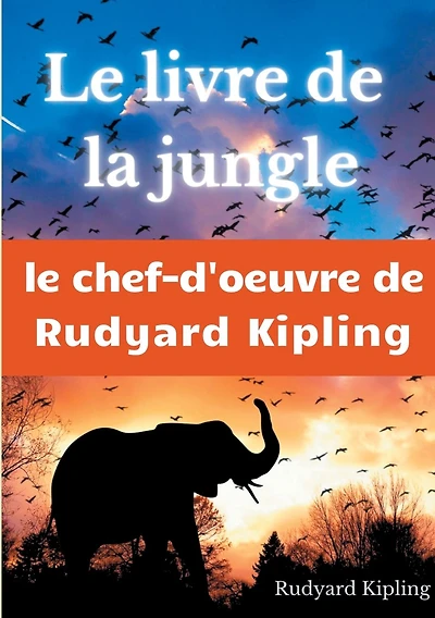 Le Livre de la jungle: un recueil de nouvelles de Rudyard Kipling