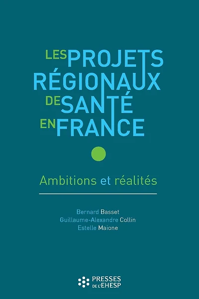 Les Projets régionaux de santé en France - Ambitions et réalités