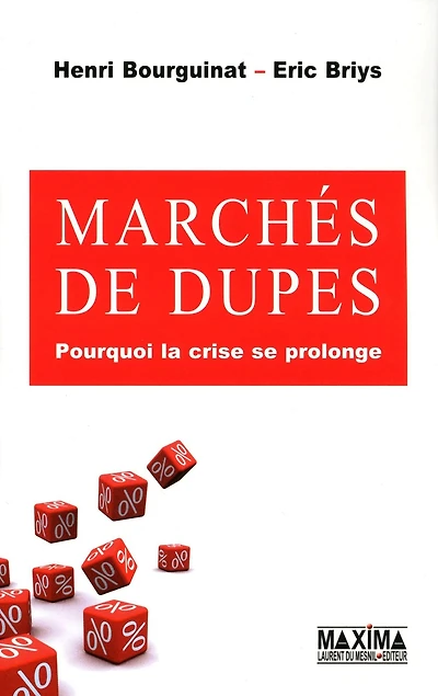 Marchés de dupes: Pourquoi la crise se prolonge