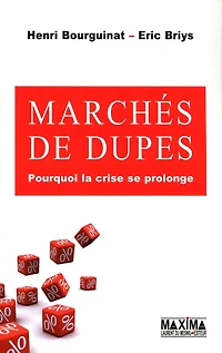 Marchés de dupes: Pourquoi la crise se prolonge