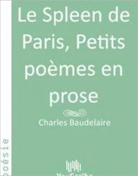 Le Spleen de Paris, Petits po?mes en prose