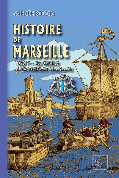 Histoire de Marseille (Tome 1 : des origines au rattachement à la France)