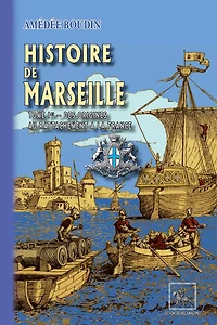 Histoire de Marseille (Tome 1 : des origines au rattachement à la France)