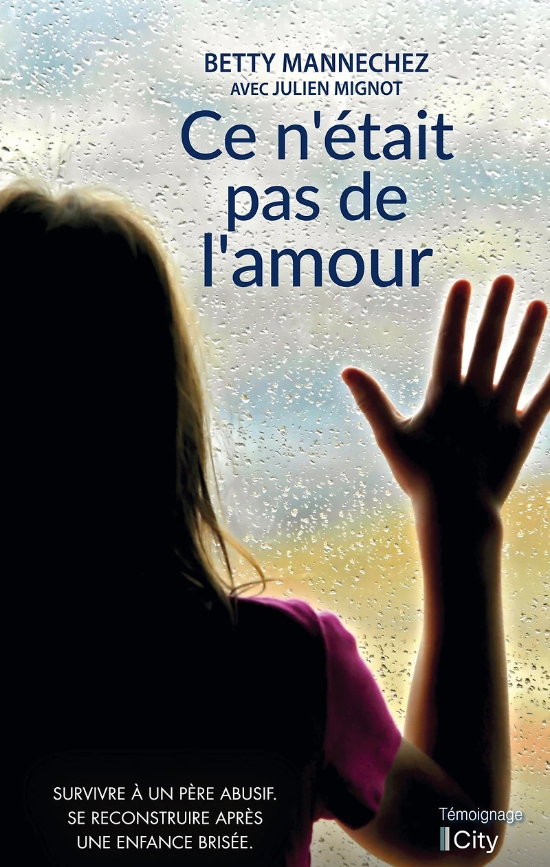Ce n'était pas de l'amour: Survivre à un père abusif. Se reconstruire après une enfance brisée.