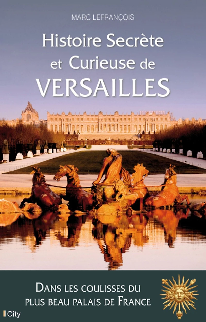 Histoire secrète et curieuse de Versailles
