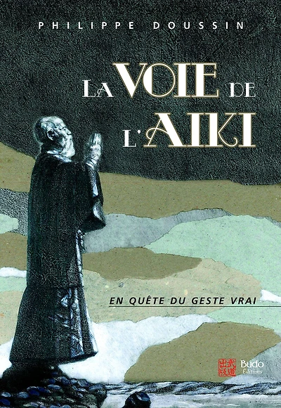 La voie de l'Aïki : En quête du geste vrai