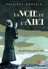 La voie de l'Aïki : En quête du geste vrai