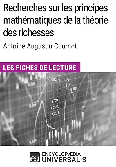 Recherches sur les principes mathématiques de la théorie des richesses d'Antoine Augustin Cournot: Les Fiches de lecture d'Universalis