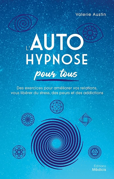 L'Autohypnose pour tous - Des exercices pour améliorer vos relations, vous libérer du stress, des pe