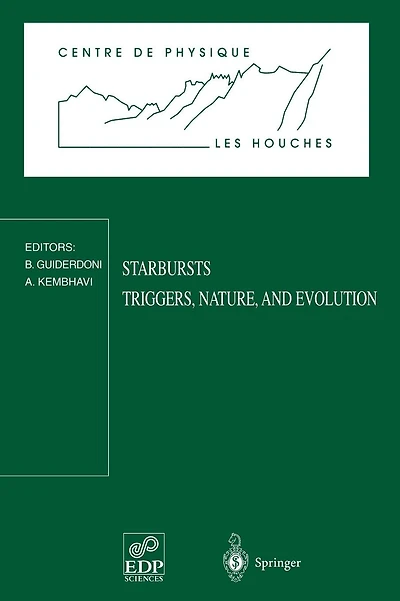 Starbursts Triggers, Nature, and Evolution: Les Houches School, September 17-27, 1996