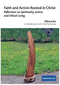 Faith and Action Rooted in Christ: Reflections on Spirituality, Justice, and Ethical Living
