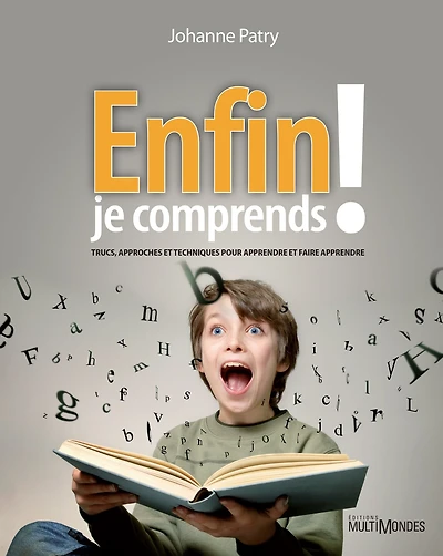 Enfin je comprends !: Trucs, approches et techniques pour apprendre et faire apprendre